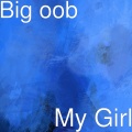 Lil Man、Big oob - My Girl (Explicit)