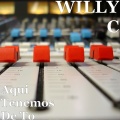 Willy C - Aqui Tenemos De To