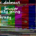 C.Da Beast、Brusier - Sity Going Krazy (Explicit)