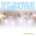 VoicePlay - Boy Bands in 5 Minutes, Pt. 4