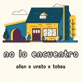 Tobsa、Unsto、Allan - No Lo Encuentro