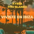 Fito Blanko、Kybba - Viviste En Ibiza