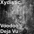 Xydistic - Voodoo Deja Vu (Explicit)