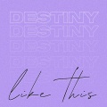 Destiny - Like This