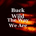 Buck Wild - The Way We Are