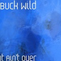 Buck Wild - It Ain't Over