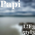 Papi - L!F3 5tyl3 (Explicit)