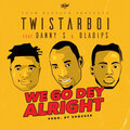 TwistarBoi、Danny S、Oladips - We Go Dey Alright