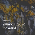 Sittin' On Top of the World