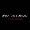 SMOOTH239、Enrique - 6 in the Morning (Explicit)