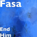 Fasa - End Him (Explicit)