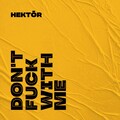 Hektor - Don't F**k With Me