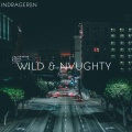 Indragersn - Wild & Nvughty