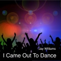 jay williams - I Came out to Dance