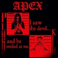 APEX - I saw the devil and he smiled at me. (Explicit)