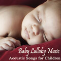 Baby Lullabye Music - Acoustic Songs for Children