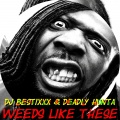 Deadly Hunta、Dj Bestixxx - Weeds Like These