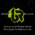 Marco Lys、Plaster Hands - Who Dares To Believe In Me