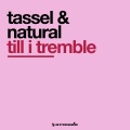 Tassel & Naturel - Till I Tremble