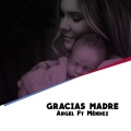 Mendez、Angel - Gracias Madre (feat. Méndez)