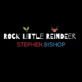 stephen bishop - Rock Little Reindeer