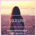 Grade A、Kazethepharaoh - Gold Love (Explicit)