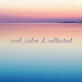 Cool, Calm & Collected