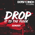 Dots Per Inch、Coral - Drop It to the Floor
