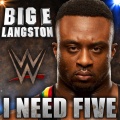 WWE: I Need Five (Big E Langston)