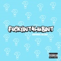 F**kYouTalmBout (Freestyle)(Explicit)