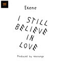 Ekene - I Still Believe In Love