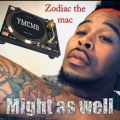 Zodiac The Mac - Might as Well