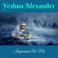 Yeshua Alexander - Impression on Me