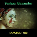 Yeshua Alexander - Everywhere I Turn