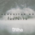 A Trilha - Acreditar no Infinito