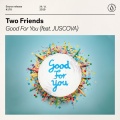 Two Friends、JUSCOVA - Good For You