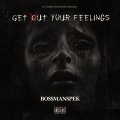 Bossmanspek - Get Out Yo Feelings (Explicit)