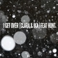 Hunt、IKA、CLARA - I Get Over