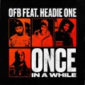 ONCE IN A WHILE (feat. HEADIE ONE)(Explicit)