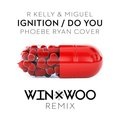 R.Kelly、Miguel、Phoebe Ryan、Win - Ignition/Do You (Win & Woo Remix)