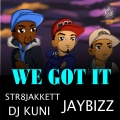 Jaybizz、DJ Kuni、Str8jakkett - We Got It (feat. DJ Kuni版)