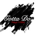Mayo Tribbs - Gotta Do