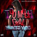 Waanted Vybz、Kyle Mcarthur - Too Much Gyal (Explicit)