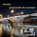 Juan Maria Solare - Sevilla Perfumada de Naranjos (Solo Piano Version)