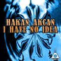 Hakan Akcan - I Have No Idea (Special2013Mix)