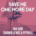 Save Me One More Day (feat. Shawn Lewis & Pitbull)(Levi & Lotus Mix)