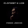 Elephant、Lion - Praise Jahovia
