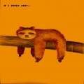 Sleepy Sloth - if i could just...