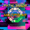F4T4L3RR0R - Multipolar (Extended Mix)