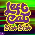 Left Cat - Bish Bish (Original Mix)